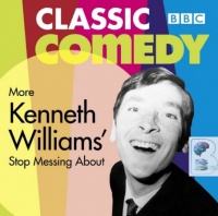 Classic BBC Comedy: Kenneth Williams' More Stop Messing About written by Johnnie Mortimer & Brian Cooke & Myles Rudge performed by Kenneth Williams, Hugh Paddick, Joans Sims and Douglas Smith on Audio CD (Abridged)